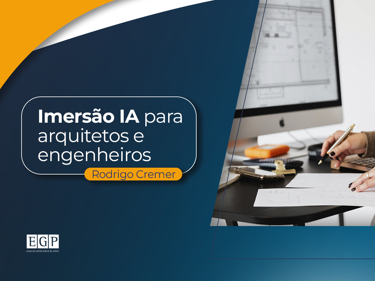 IMERSÃO IA PARA ARQUITETOS E ENGENHEIROS – Escola de Gestão Pública
